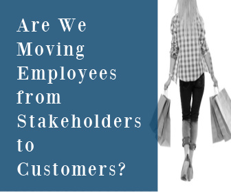 Are We Moving Employees from Stakeholders to Customers?