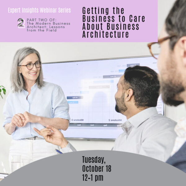 Getting the Business to Care About Business Architecture | Past Expert Insights Webinar
