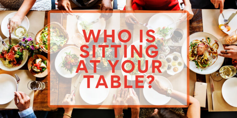 Who’s Sitting at Your Table?