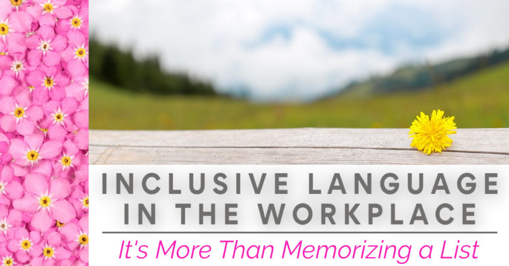 Inclusive language in our workplaces is essential. Learn three ways to improve the use of inclusive language in the workplace.