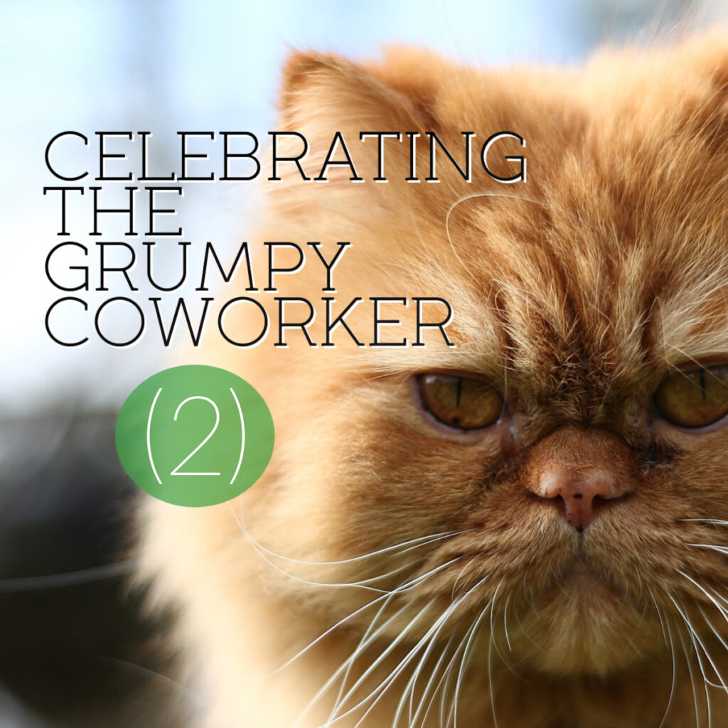 Research says a team should have at least one grumpy coworker on your team or in your department. Read about four of the reasons.
